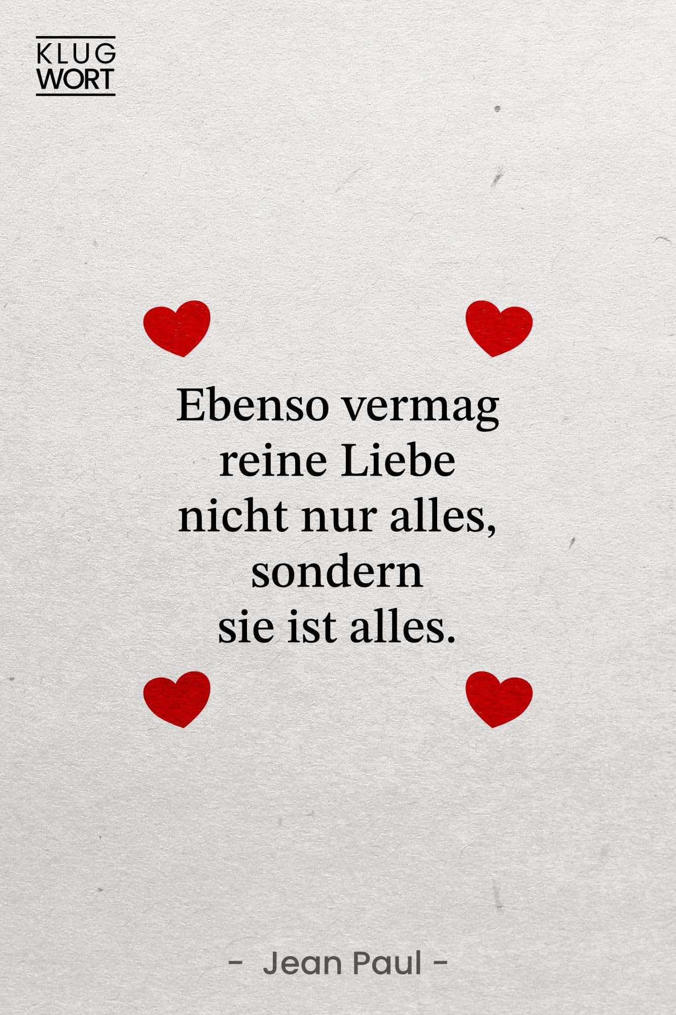 Zitat - Ebenso vermag reine Liebe nicht nur alles, sondern sie ist alles.